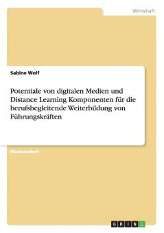 Potentiale von digitalen Medien und Distance Learning Komponenten für die berufsbegleitende Weiterbildung von  Führungskräften