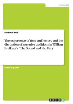 The experience of time and history and the disruption of narrative traditions in William Faulkner's 'The Sound and the Fury'