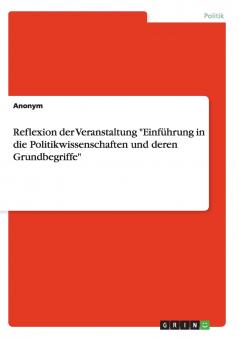 Reflexion der Veranstaltung Einführung in die Politikwissenschaften und deren Grundbegriffe