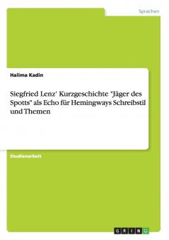 Siegfried Lenz' Kurzgeschichte J��ger des Spotts als Echo f��r Hemingways Schreibstil und Themen