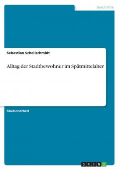 Alltag der Stadtbewohner im Spätmittelalter