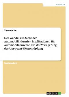 Der Wandel aus Sicht der Automobilindustrie - Implikationen f��r Automobilkonzerne aus der Verlagerung der Upstream-Wertsch��pfung