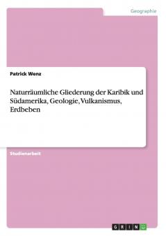 Naturräumliche Gliederung der Karibik und Südamerika  Geologie Vulkanismus Erdbeben