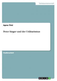 Peter Singer und der Utilitarismus