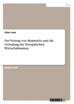 Der Vertrag von Maastricht und die Gründung der Europäischen Wirtschaftsunion