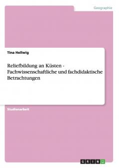 Reliefbildung an Küsten - Fachwissenschaftliche und fachdidaktische Betrachtungen