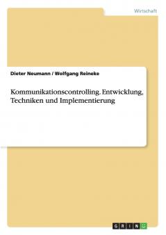 Kommunikationscontrolling. Entwicklung Techniken und Implementierung