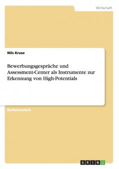 Bewerbungsgespräche und Assessment-Center als Instrumente zur Erkennung von High-Potentials