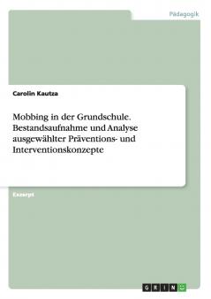 Mobbing in der Grundschule. Bestandsaufnahme und Analyse ausgewählter Präventions- und Interventionskonzepte