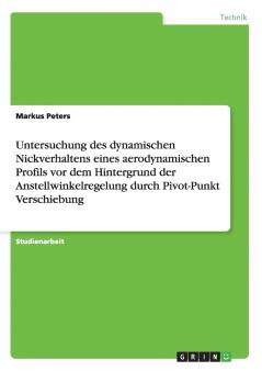 Untersuchung des dynamischen Nickverhaltens eines aerodynamischen Profils vor dem Hintergrund der Anstellwinkelregelung durch Pivot-Punkt Verschiebung