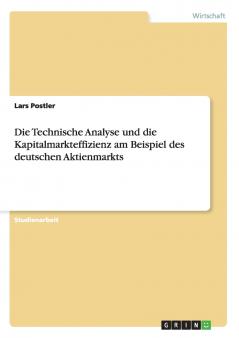 Die Technische Analyse und die Kapitalmarkteffizienz am Beispiel des deutschen Aktienmarkts