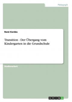 Transition - Der Übergang vom Kindergarten in die Grundschule