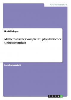 Mathematisches Vorspiel zu physikalischer Unbestimmtheit