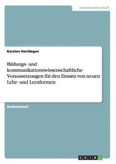 Bildungs- und kommunikationswissenschaftliche Voraussetzungen für den Einsatz von neuen Lehr- und Lernformen
