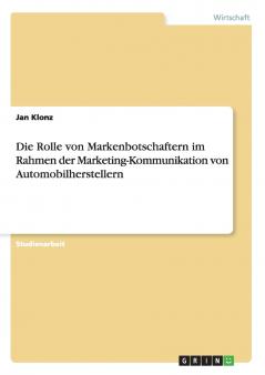 Die Rolle von Markenbotschaftern im Rahmen der Marketing-Kommunikation von  Automobilherstellern
