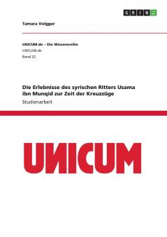 Die Erlebnisse des syrischen Ritters Usama ibn Munqid zur Zeit der Kreuzzüge