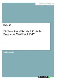 Die Taufe Jesu - Historisch Kritische Exegese zu Matthäus 313-17