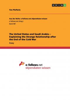 The United States and Saudi Arabia - Explaining the Strange Relationship after the End of the Cold War