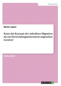 Kann das Konzept der zirkulären Migration als ein Entwicklungsinstrument angesehen werden?