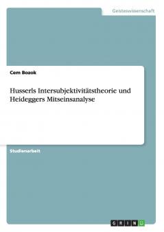 Husserls Intersubjektivitätstheorie und Heideggers Mitseinsanalyse