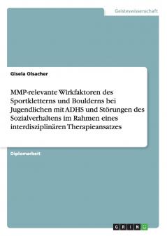 MMP-relevante Wirkfaktoren des Sportkletterns und Boulderns bei Jugendlichen mit ADHS und Störungen des Sozialverhaltens im Rahmen eines interdisziplinären Therapieansatzes