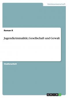 Jugendkriminalität Gesellschaft und Gewalt