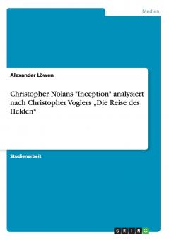 Christopher Nolans Inception analysiert  nach Christopher Voglers „Die Reise des Helden
