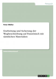 Erarbeitung und Sicherung der Wegbeschreibung auf Französisch mit sämtlichen Materialien