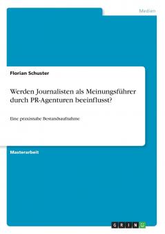 Werden Journalisten als Meinungsf��hrer durch PR-Agenturen beeinflusst?