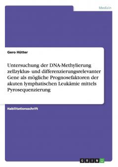 Untersuchung der DNA-Methylierung zellzyklus- und differenzierungsrelevanter Gene als mögliche Prognosefaktoren der akuten lymphatischen Leukämie mittels Pyrosequenzierung