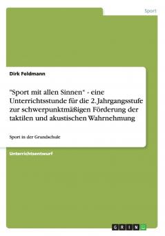 Sport mit allen Sinnen - eine Unterrichtsstunde für die 2. Jahrgangsstufe zur schwerpunktmäßigen Förderung der taktilen und akustischen Wahrnehmung