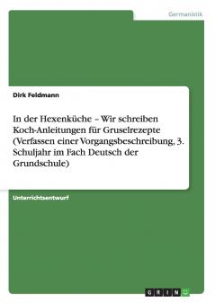In der Hexenküche - Wir schreiben Koch-Anleitungen für Gruselrezepte (Verfassen einer Vorgangsbeschreibung 3. Schuljahr im Fach Deutsch der Grundschule)