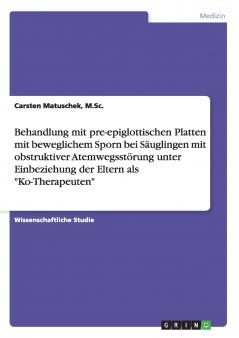 Behandlung mit pre-epiglottischen Platten mit beweglichem Sporn bei Säuglingen mit obstruktiver Atemwegsstörung unter Einbeziehung der Eltern als Ko-Therapeuten