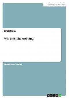 Wie entsteht Mobbing?