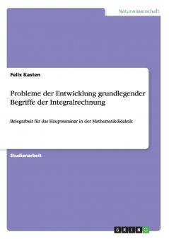 Probleme der Entwicklung grundlegender Begriffe der Integralrechnung