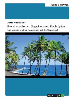 Hawaii - zwischen Yoga Lava und Kocht��pfen. Drei Monate in einer Community auf der Trauminsel