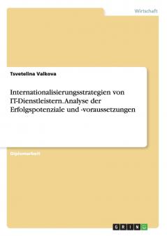 Internationalisierungsstrategien von IT-Dienstleistern. Analyse der Erfolgspotenziale und -voraussetzungen