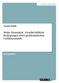 Risiko Einsamkeit - Gesellschaftliche Bedingungen eines problematischen Gefühlszustands