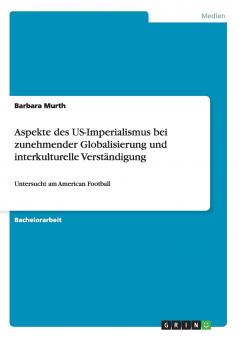 Aspekte des US-Imperialismus bei zunehmender Globalisierung und interkulturelle Verständigung