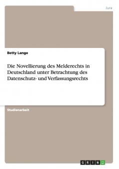 Die Novellierung des Melderechts in Deutschland unter Betrachtung des Datenschutz- und Verfassungsrechts