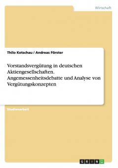 Vorstandsvergütung in deutschen Aktiengesellschaften. Angemessenheitsdebatte und Analyse von Vergütungskonzepten