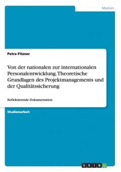 Von der nationalen zur internationalen Personalentwicklung. Theoretische Grundlagen des Projektmanagements und der Qualitätssicherung