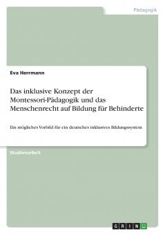 Das inklusive Konzept der Montessori-Pädagogik und das Menschenrecht auf Bildung für Behinderte