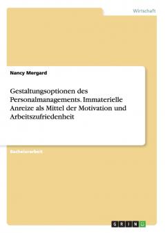 Gestaltungsoptionen des Personalmanagements. Immaterielle Anreize als Mittel der Motivation und Arbeitszufriedenheit