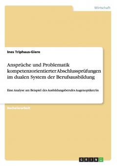 Anspr��che und Problematik kompetenzorientierter Abschlusspr��fungen im dualen System der Berufsausbildung
