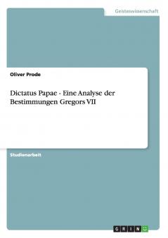 Dictatus Papae - Eine Analyse der Bestimmungen Gregors VII