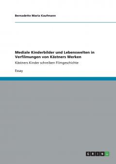 Mediale Kinderbilder und Lebenswelten in Verfilmungen von K��stners Werken