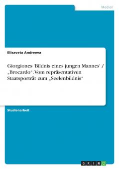 Giorgiones 'Bildnis eines jungen Mannes' / „Brocardo. Vom repräsentativen Staatsporträt zum „Seelenbildnis