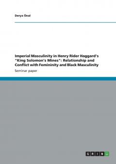 Imperial Masculinity in Henry Rider Haggard's King Solomon's Mines