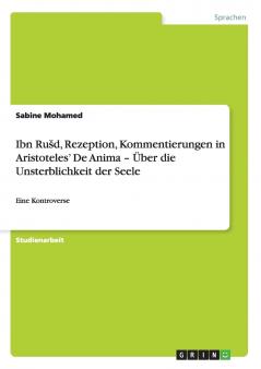 Ibn Rušd Rezeption Kommentierungen in Aristoteles' De Anima - Über die Unsterblichkeit der Seele